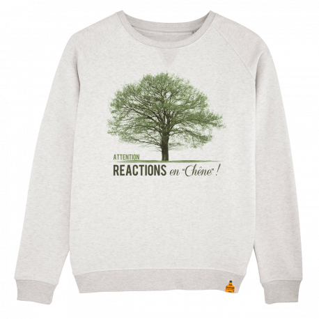 Sweat Réactions en chêne !